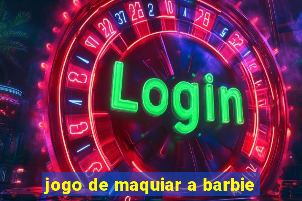 jogo de maquiar a barbie